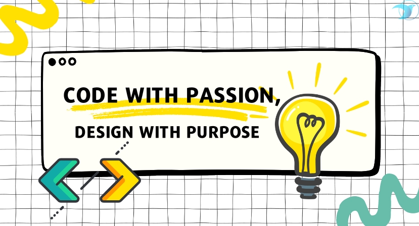 CODE WITH PASSION, DESIGN WITH PURPOSE